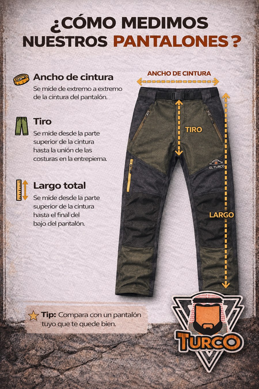 Guía El Turco: cómo medimos los pantalones — ancho de cintura (de extremo a extremo), tiro (de la cintura a la entrepierna) y largo total (de la cintura al ruedo). Compara con un pantalón que te quede bien.
